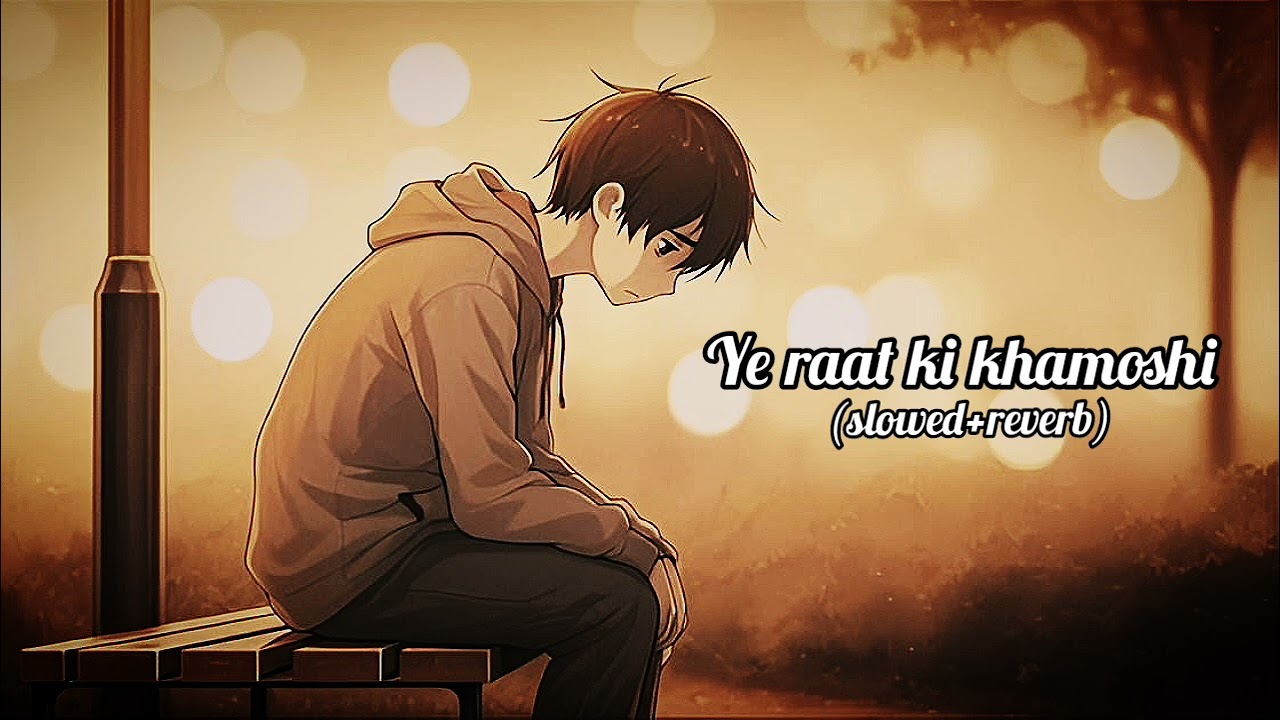 Ye raat ki khamoshi (slowed reverb) Song 