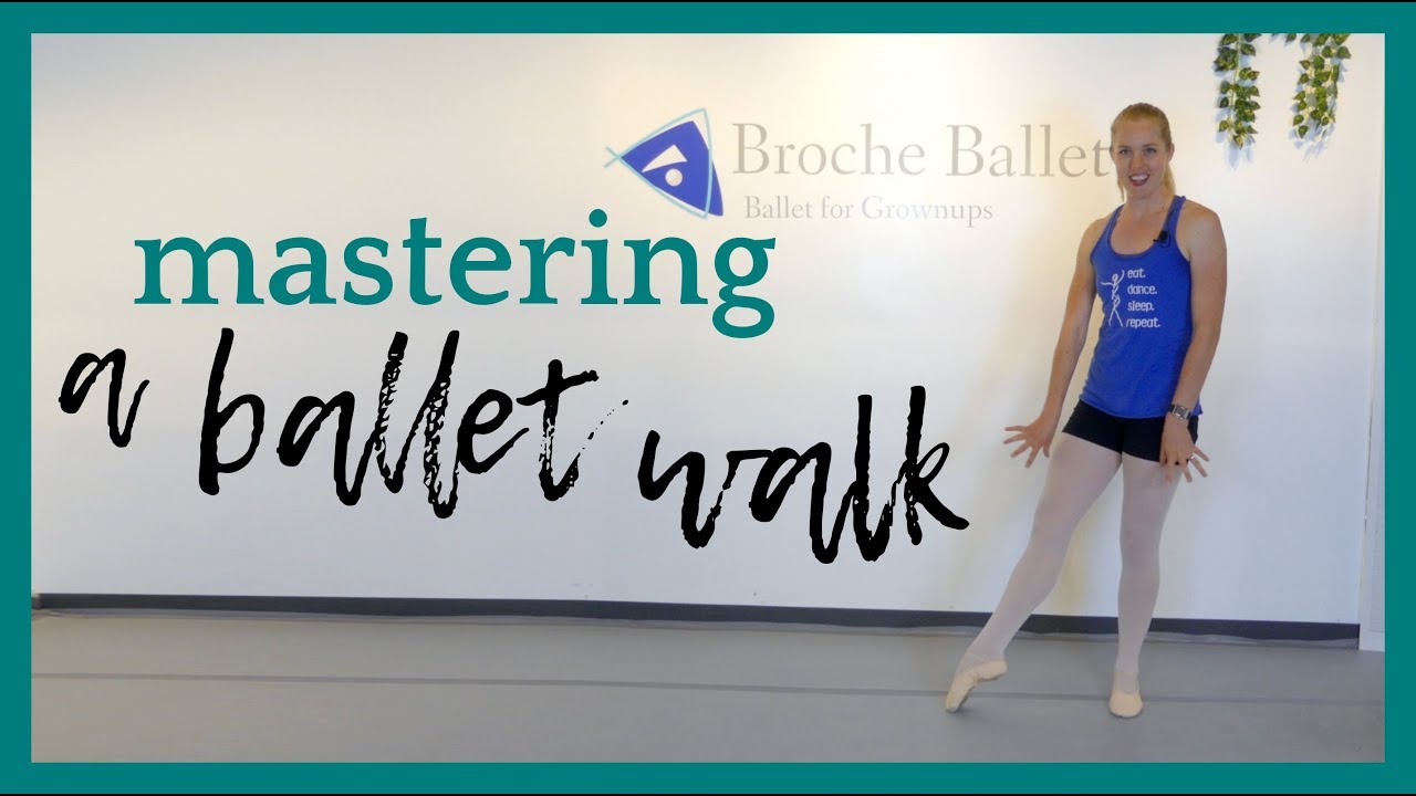 Mastering A Ballet Walk | Broche Ballet