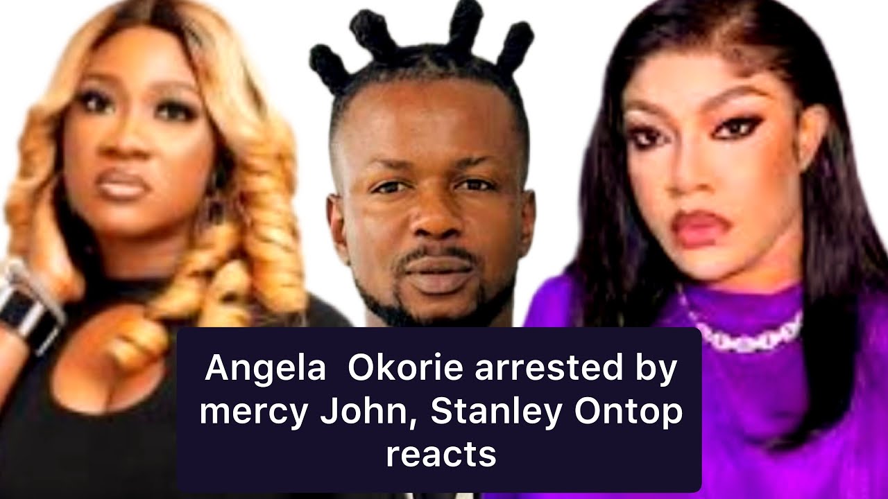 NollyWood Angela Okorie arrested by Mercy John and couldn’t provide any evidence. Stanley Ontop 