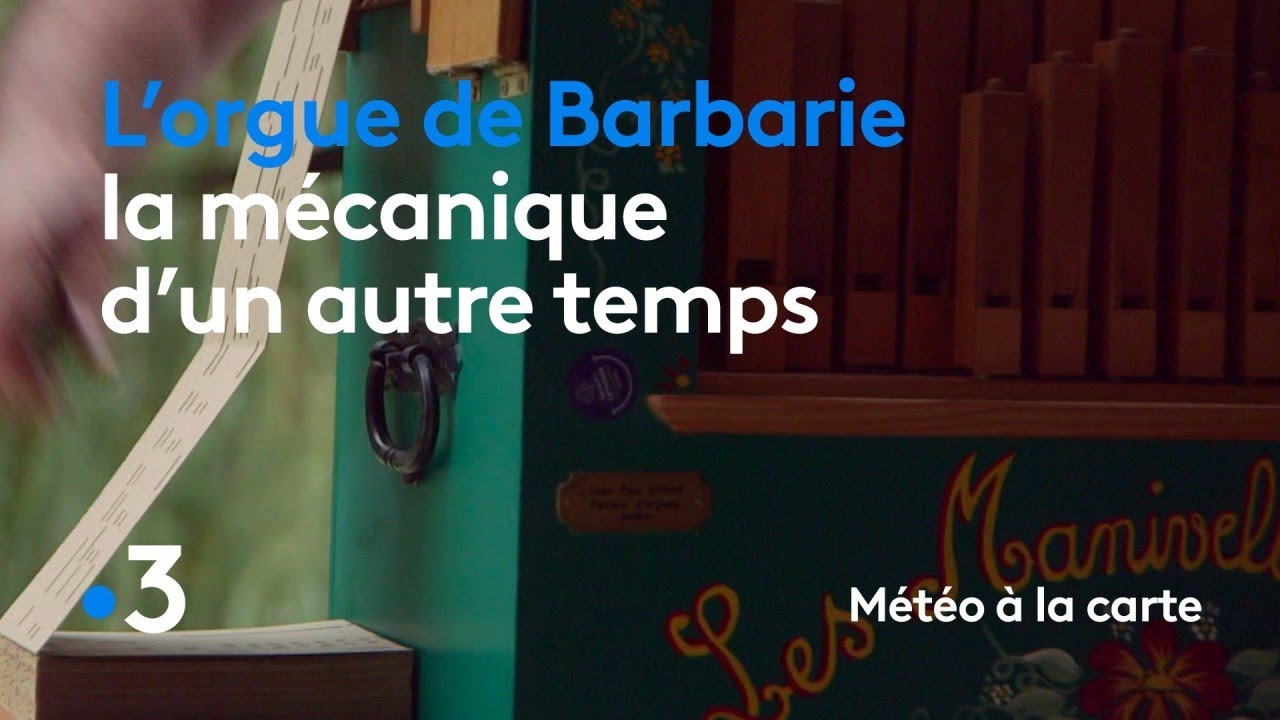 L'orgue de Barbarie, la mécanique d'un autre temps - Météo à la carte
