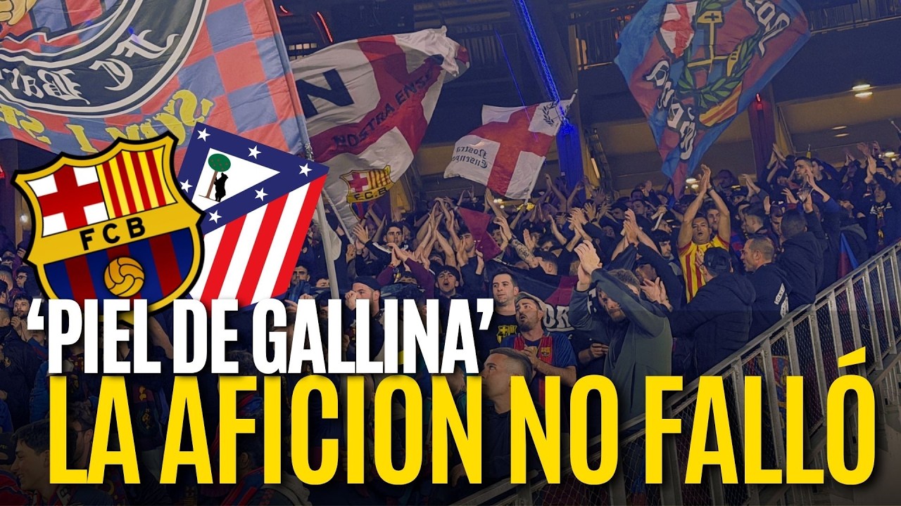 💙❤️ PIEL DE GALLINA en el CAMP NOU pese a la ELIMINACIÓN 😢🔥Barça - Atlético