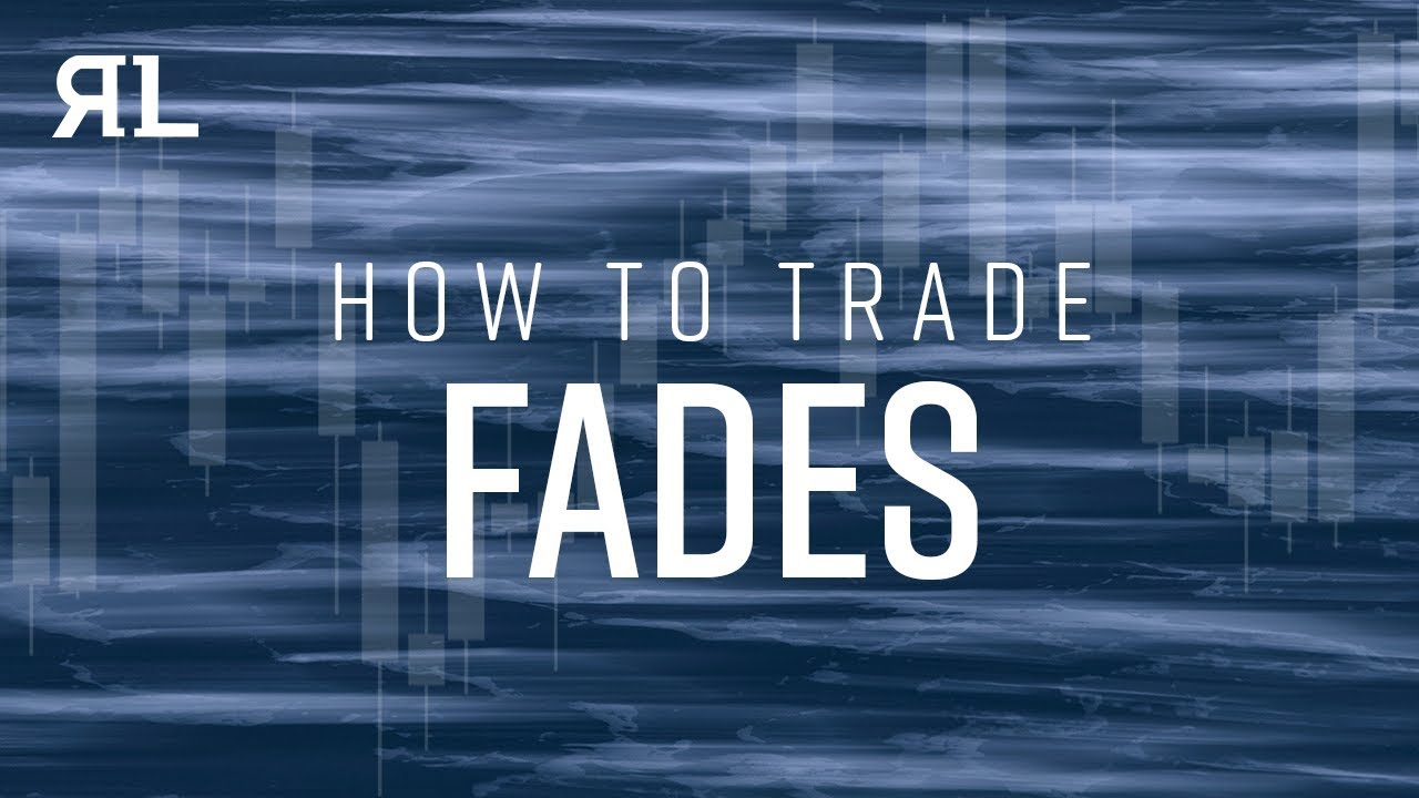 How to Trade Fades in Real Life