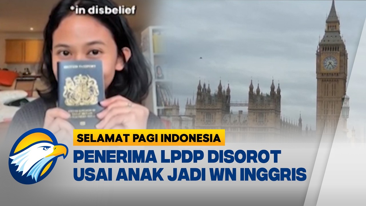 Penerima Beasiswa LPDP yang Anaknya Jadi WN Inggris 'Disemprot' Netizen - [Selamat Pagi Indonesia]