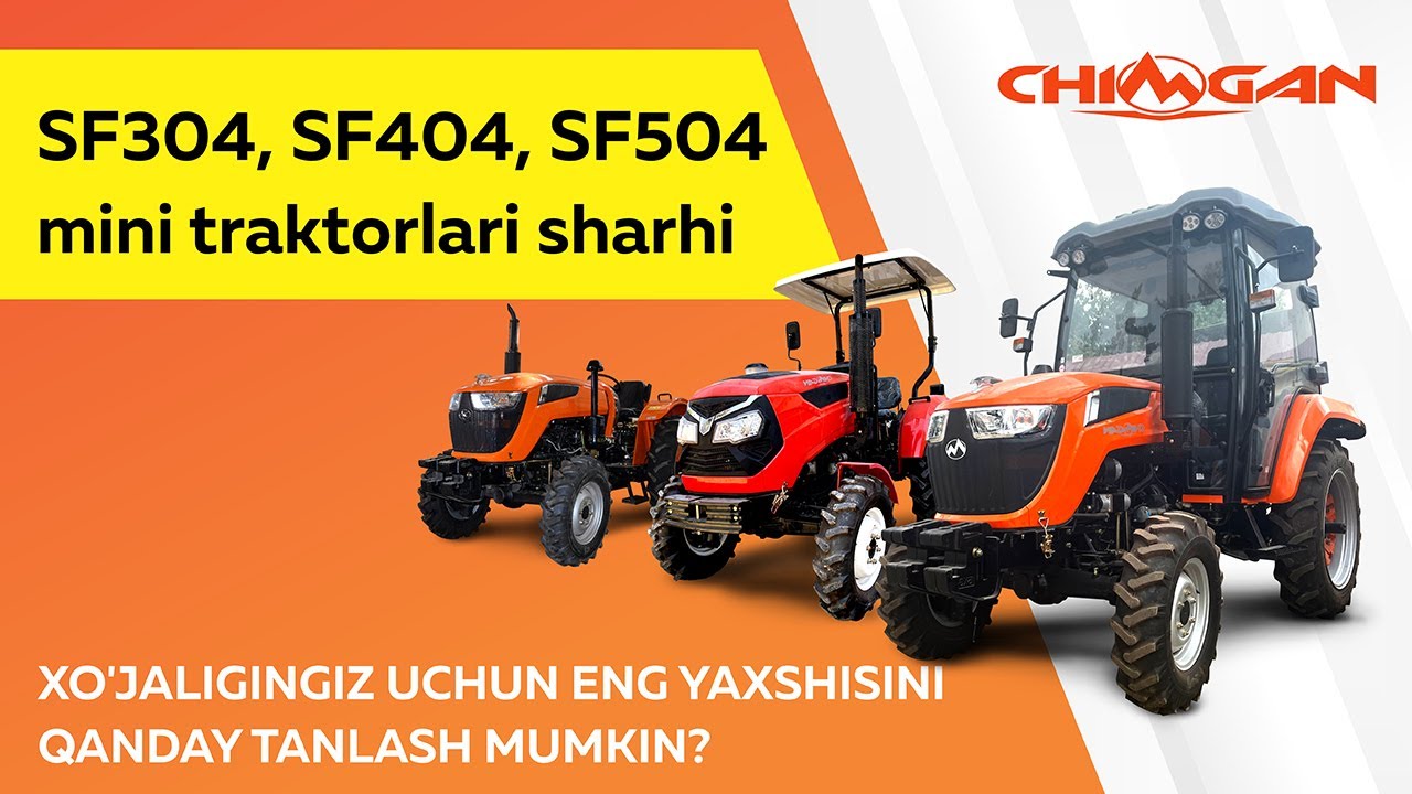 SF304, SF404 va SF504 mini traktorlar qatori sharhi: Xo'jaligingiz uchun mukammal traktorni toping!