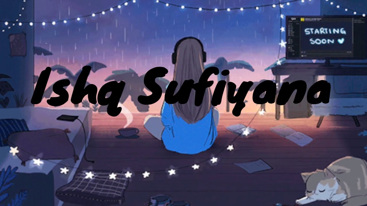 Ishq Sufiyana [Slowed+Reverb] Lyrics - Kamal Khan | Indian Lofi Melodies | Music Lovers | Textaudio