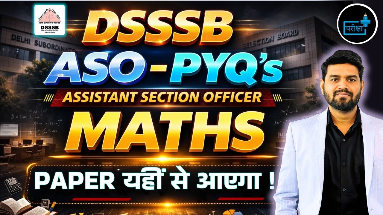 DSSSB ASO Maths PYQ&rsquo;s 🔥 Assistant Section Officer Previous Year Questions | DSSSB ASO Maths Strategy