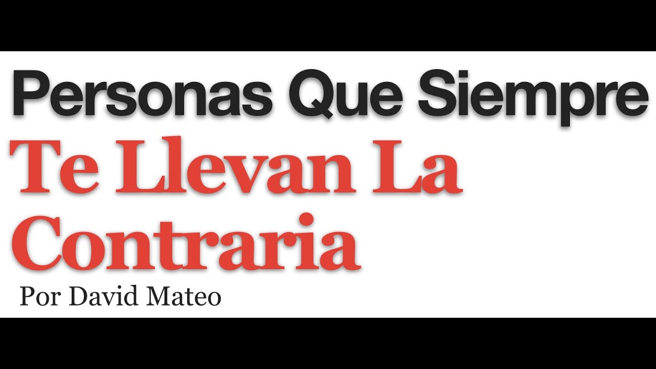 Personas Que Siempre Te Llevan La Contraria