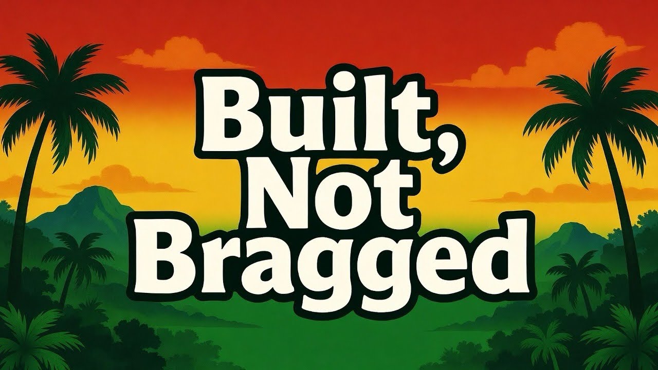 Built, Not Bragged - Reggae Song About Focus on Goals, Not Looking Good