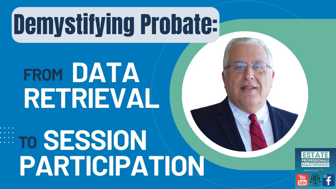 Demystifying Probate: From Data Retrieval to Session Participation