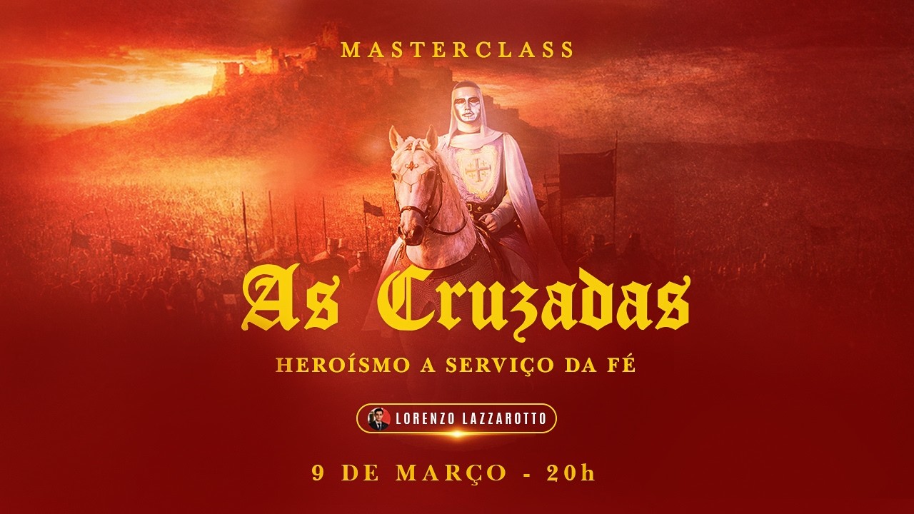 As Cruzadas: Heroísmo a serviço da Fé