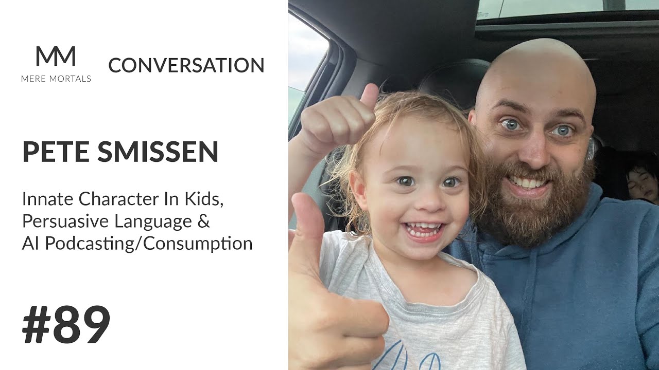 PETE SMISSEN | Innate Character In Kids, Persuasive Language & AI Podcasting/Consumption
