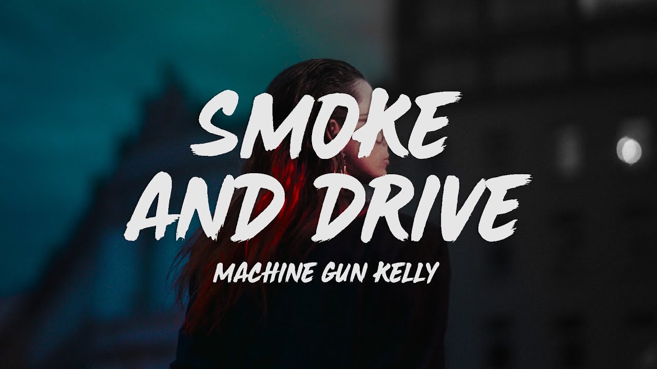 Machine Gun Kelly - Smoke and Drive (Lyrics)