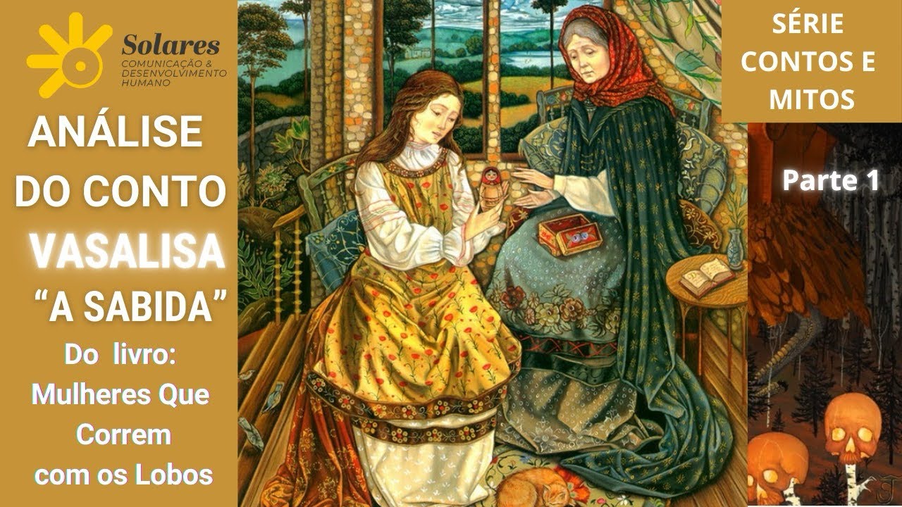 As lições para o feminino maduro: análise do conto Vasalisa e suas simbologias.