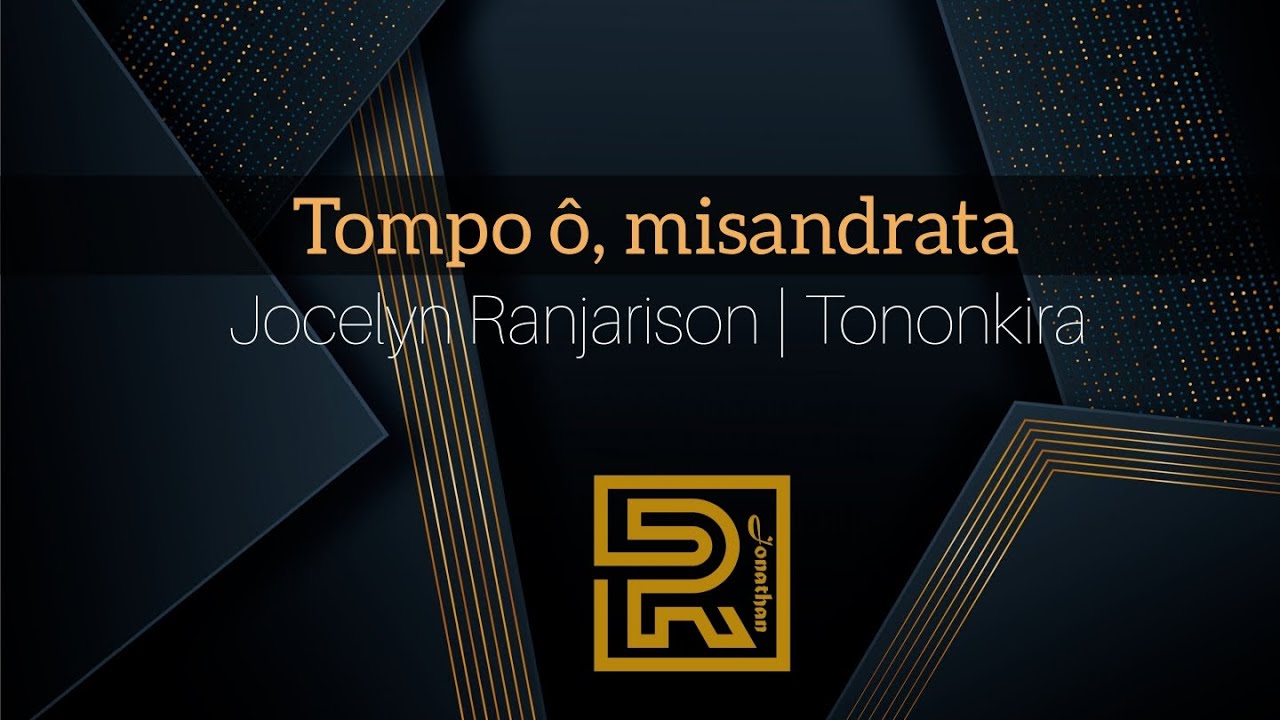 Tompo ô, misandrata | Jocelyn Ranjarison | Hira Fiderana | Tononkira