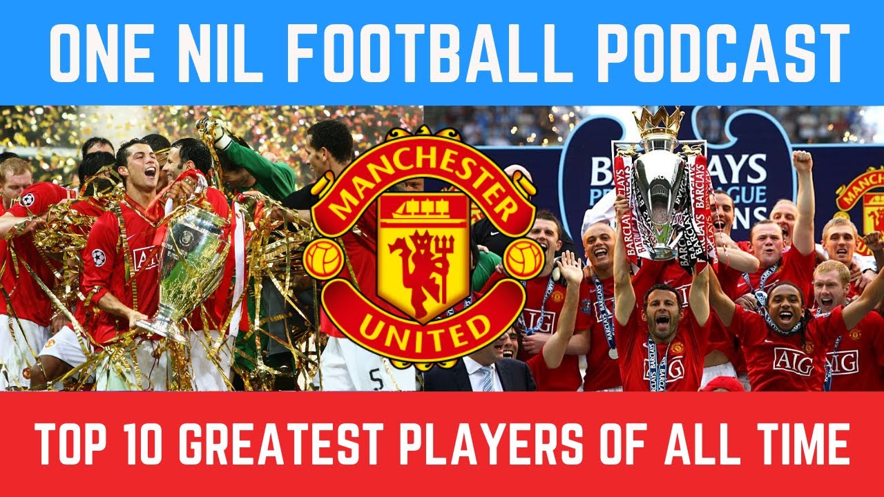 TOP 10 MANCHESTER UNITED PLAYERS OF ALL TIME! || ONE NIL FOOTBALL #17