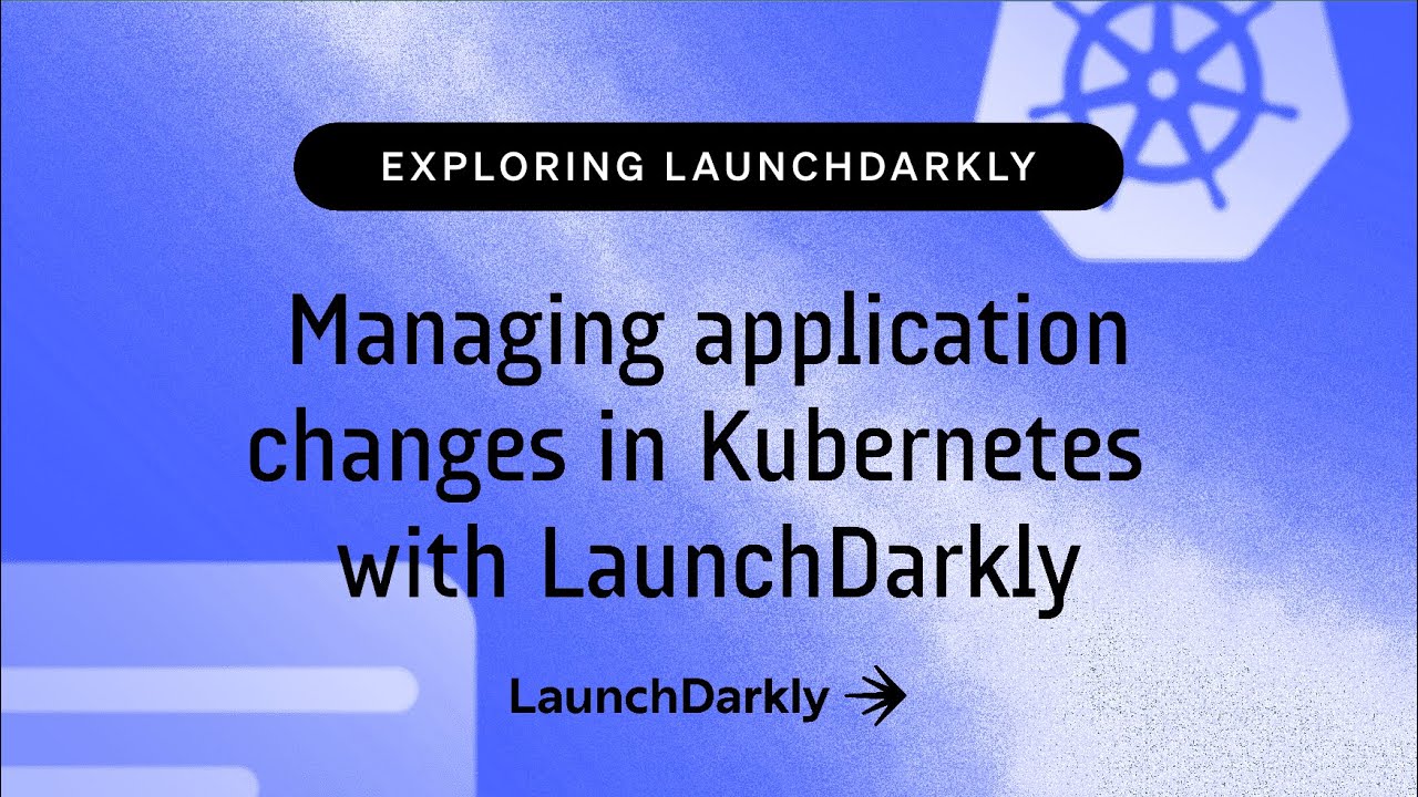 Managing application changes in Kubernetes with LaunchDarkly