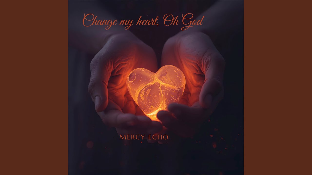 Change My Heart, Oh God