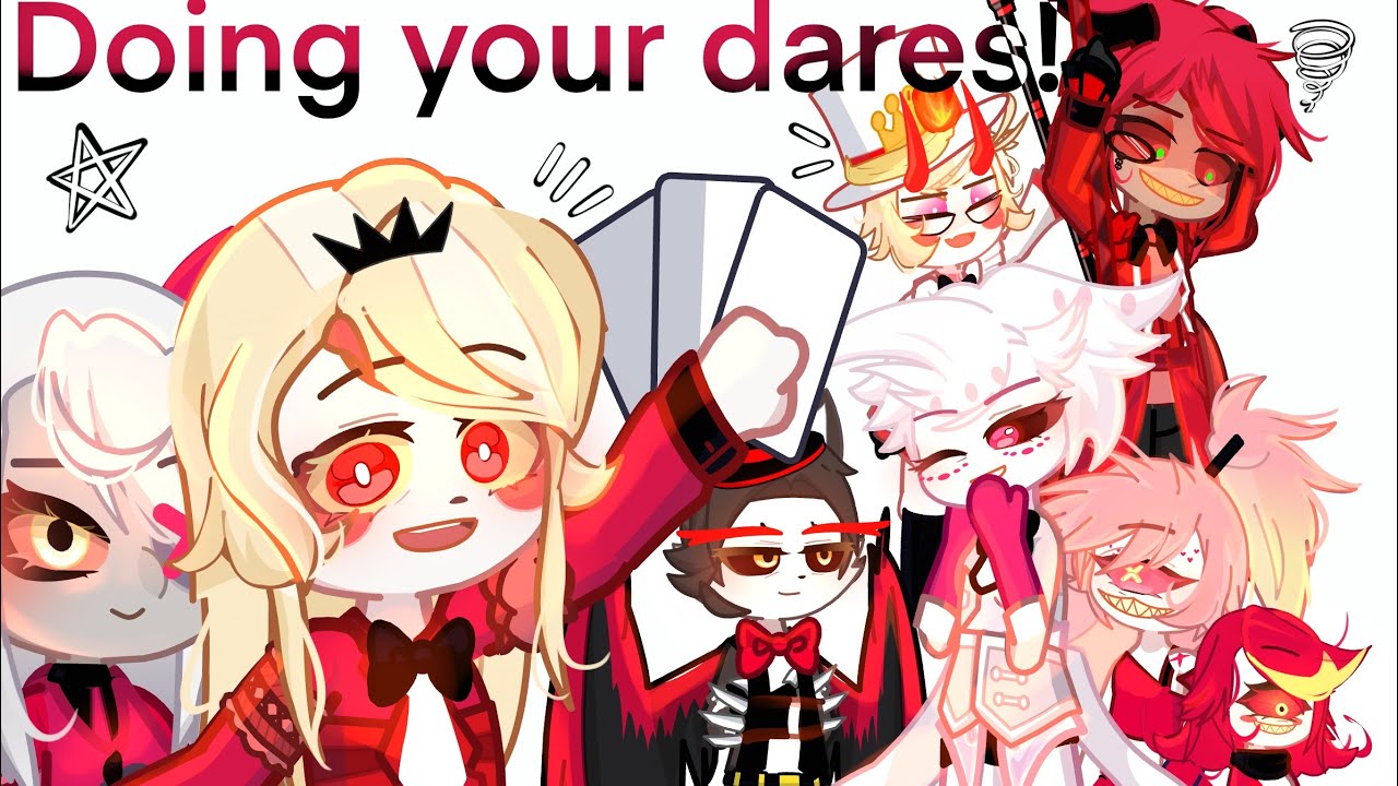 Doing your dares! /I can’t do all-/ Hazbin hotel