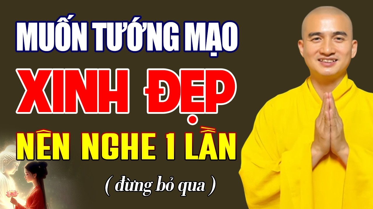 Muốn Tướng Mạo Xinh Đẹp Cao Sang Hãy Nghe Lời Phật Dạy 1 Lần Rất Hay - Thầy Thích Minh Thiền