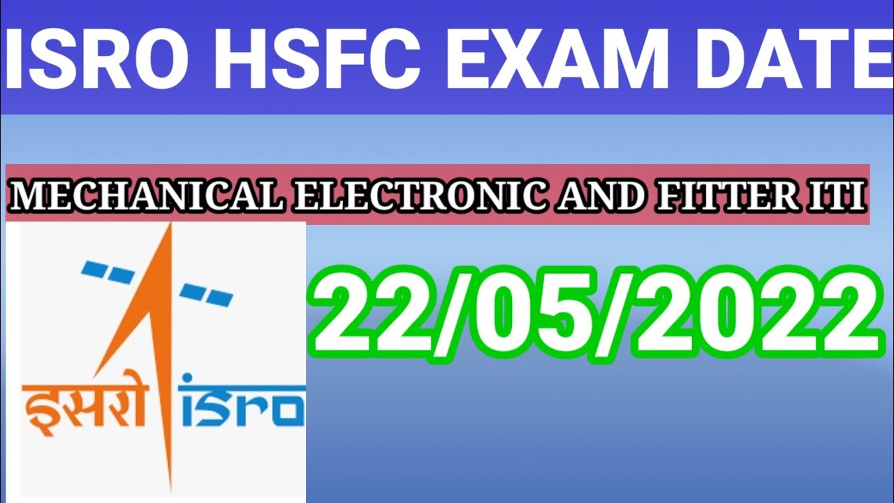 ISRO HSFC EXAM DATE RELEASED MECHANICAL ELECTRONIC AND FITTER ITI