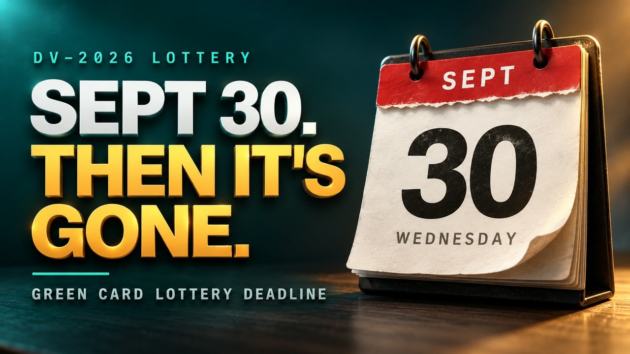 DV-2026 Ends September 30 &mdash; Then Your Selection Is Gone