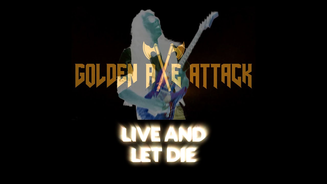 Live and Let Die by Golden Axe Attack