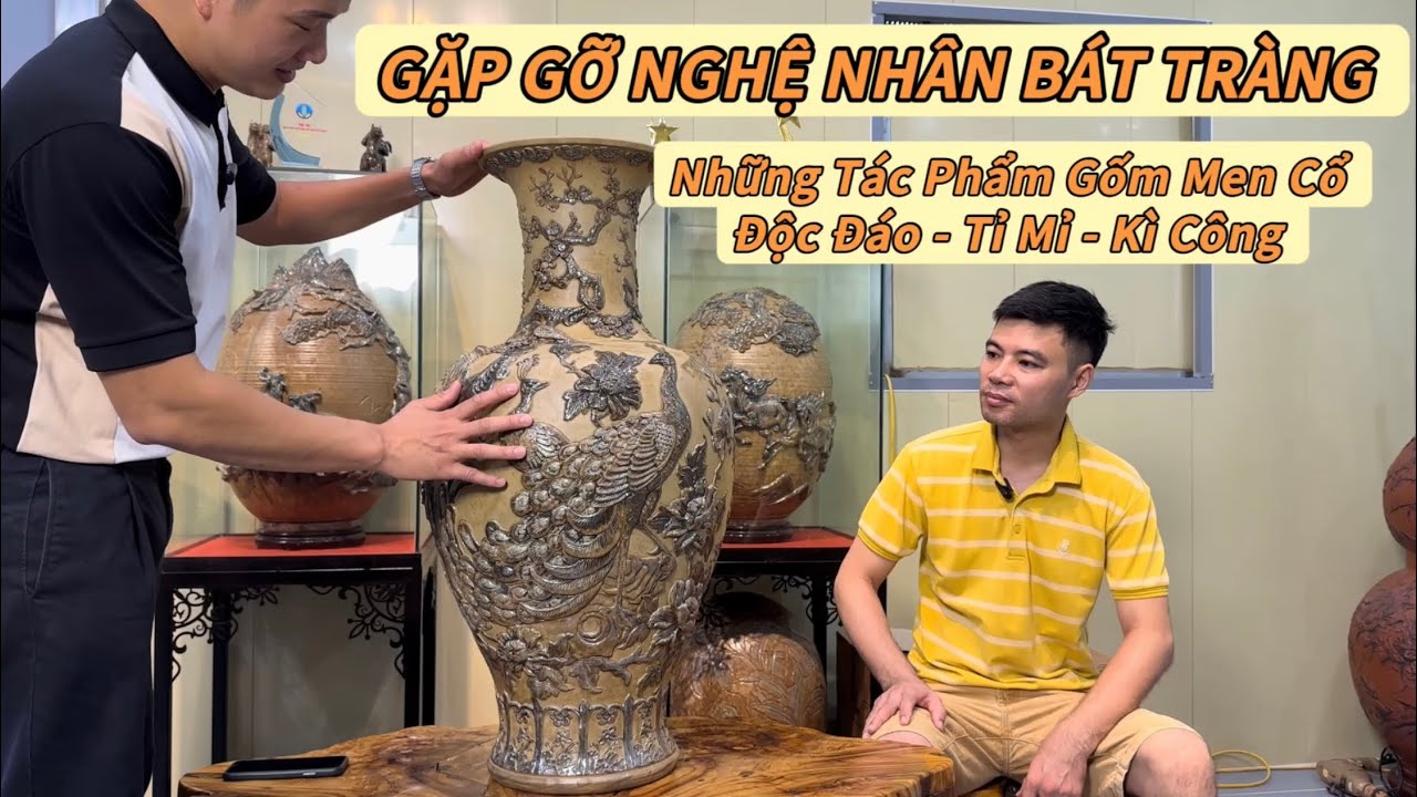 NHỮNG TÁC PHẨM GỐM BÁT TRÀNG - NGHỆ NHÂN CHUYÊN VỀ DÒNG GỐM MEN XƯA .