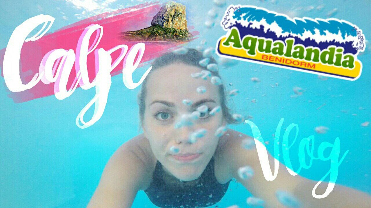 VLOG: CALPE AND AQUALANDIA - LoveYoli