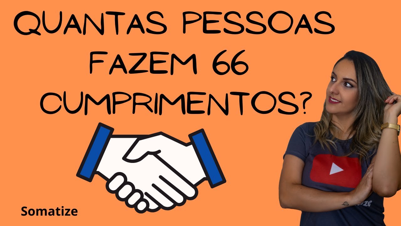 66 cumprimentos - Quantas pessoas fazem 66 apertos de mão? - Combinação - Somatize - Professora Edna