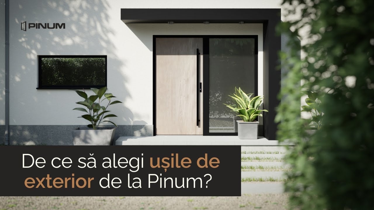 De ce să alegi ușile de exterior de la Pinum?