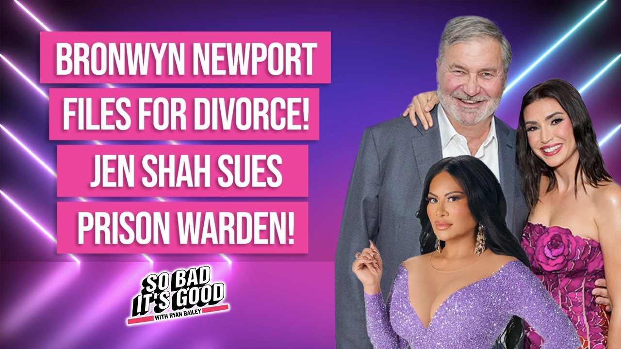 Bronwyn Files For Divorce! Jen Shah Sues Prison Warden! - So Bad It's Good with Ryan Bailey