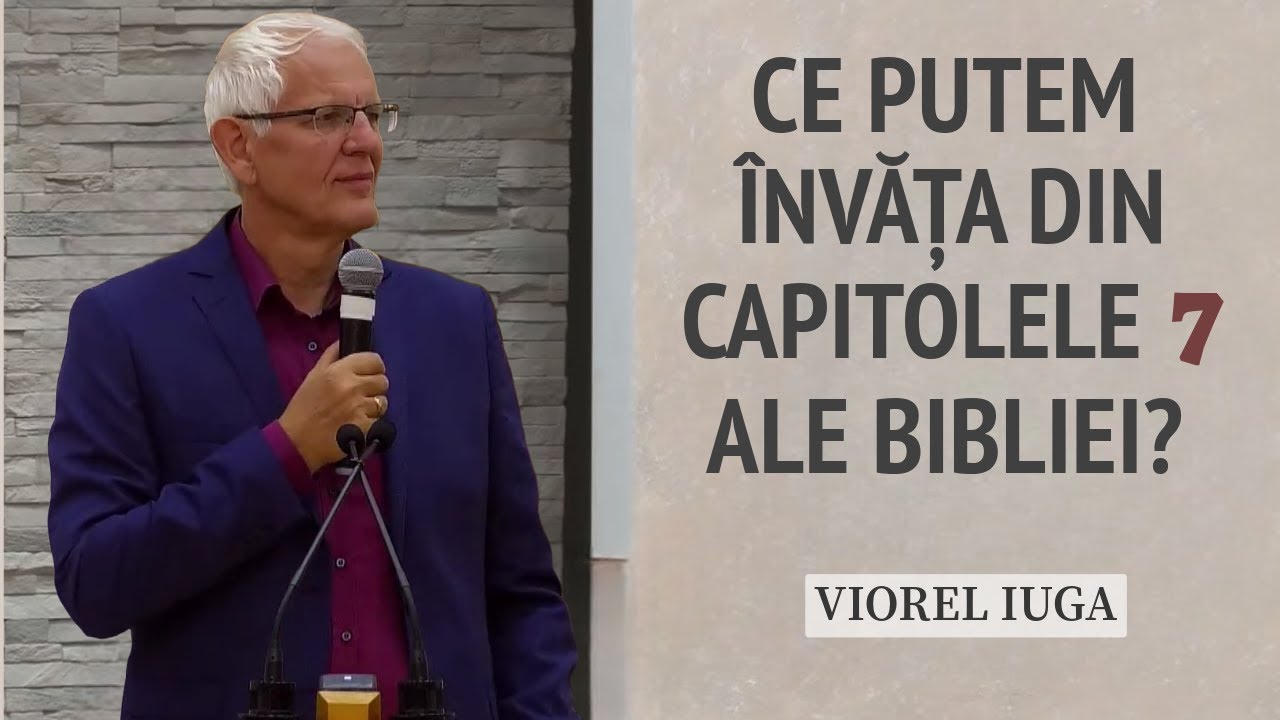 Viorel Iuga - Ce putem învăța din capitolele 7 ale Bibliei? | PREDICĂ 2024