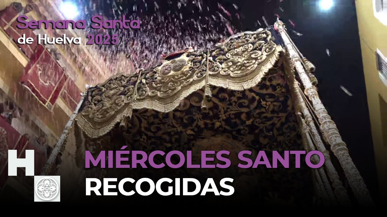MIÉRCOLES SANTO RECOGIDAS - SEMANA SANTA DE HUELVA 2025