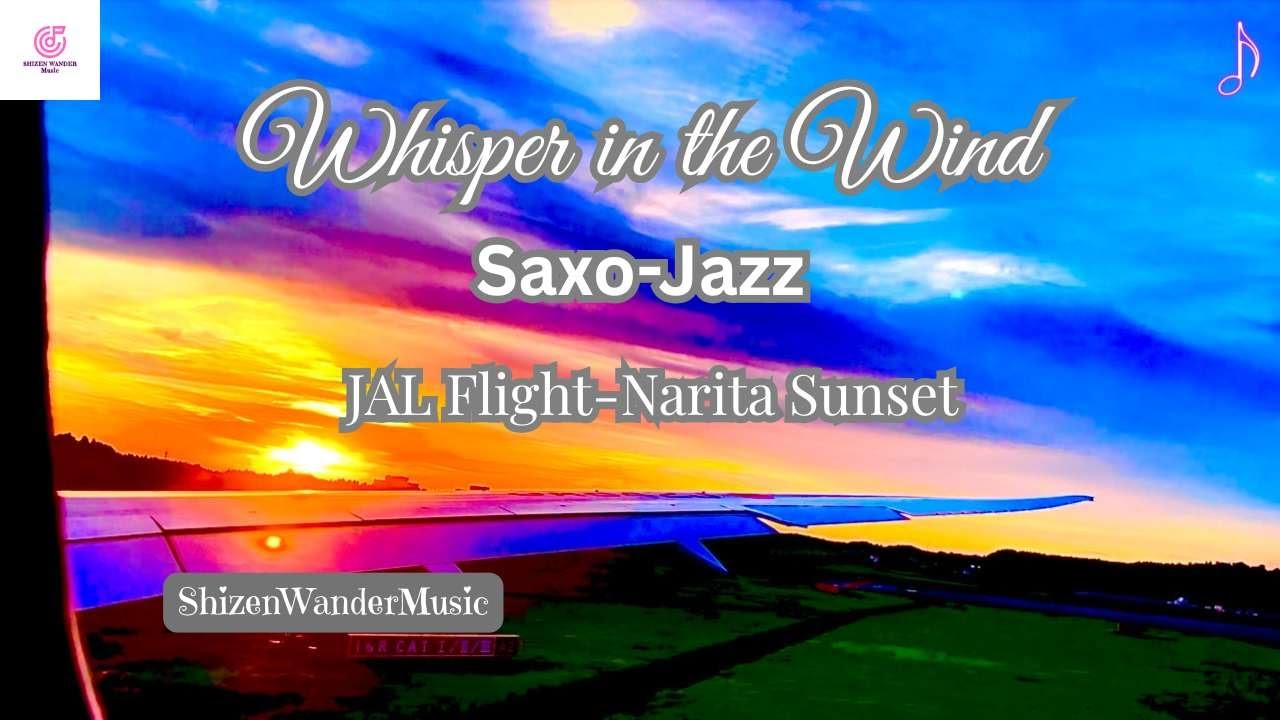 Whisper In The Wind_Sax-Jazz_JAL Flight View