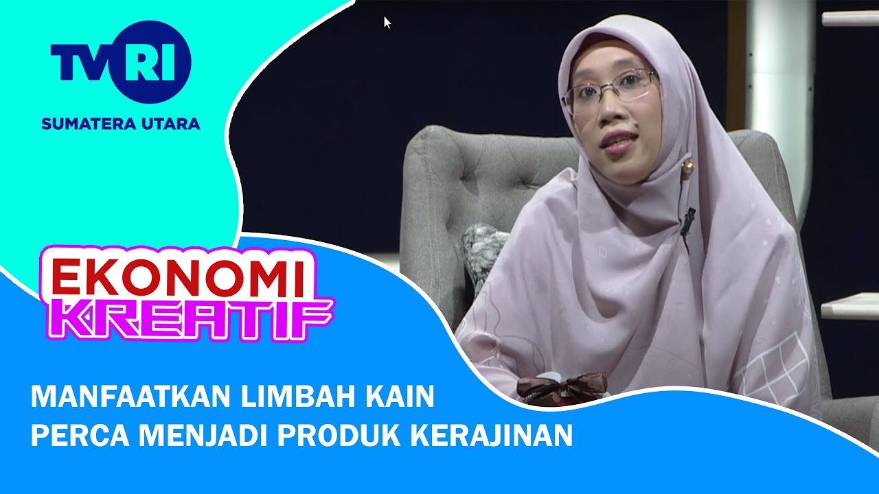 EKONOMI KREATIF  [ MANFAATKAN LIMBAH KAIN PERCA MENJADI PRODUK KERAJINAN ]