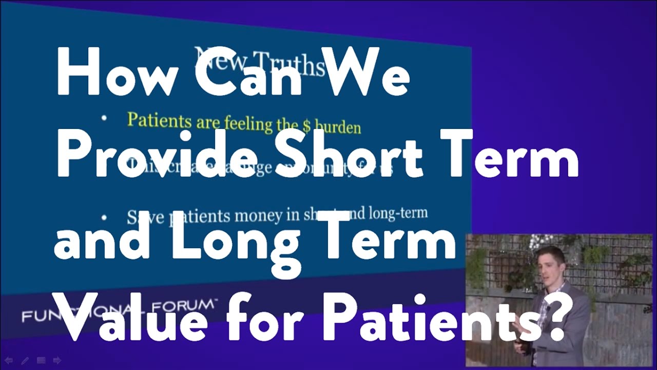 How Can We Provide Short Term and Long Term Value for Patients? [Functional Forum, James Maskell]