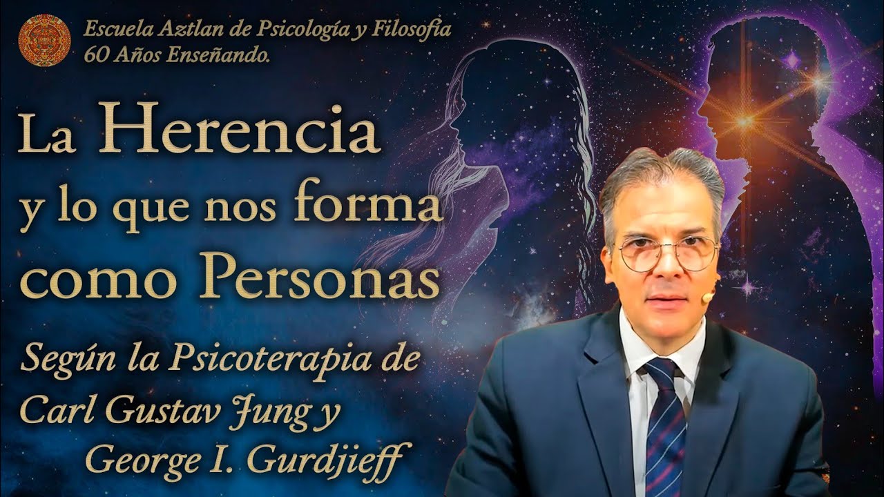 La Herencia y los que nos Forma como Personas según la Psicoterapia de Car G. Jung y G. I. Gurdjieff