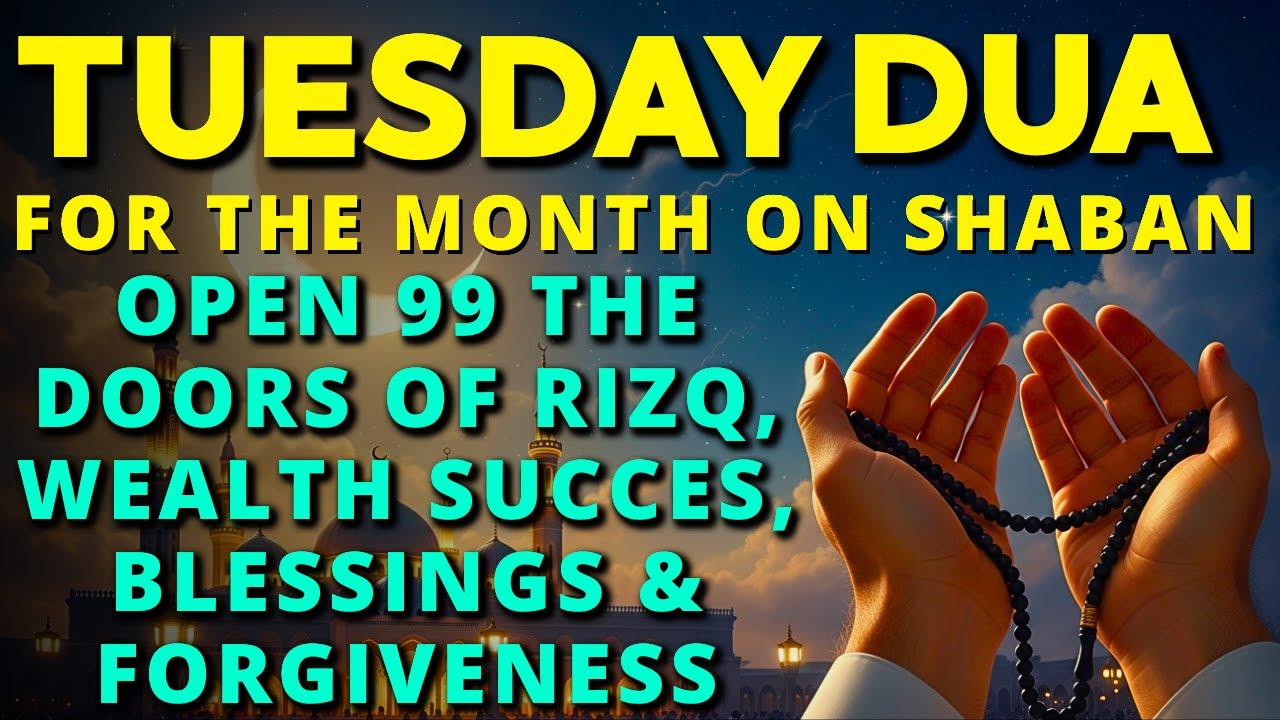Beautiful Tuesday Dua In Sha'ban ♥ Prayer For Blessings Every Morning, Ease, Rizq & Abundant Wealth