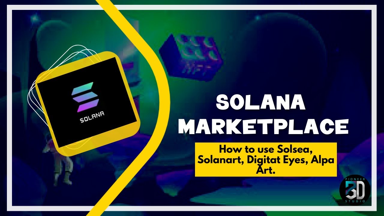 Solana Marketplace Explained, How to use Solsea, Solanart, Digitat Eyes, Alpa Art.
