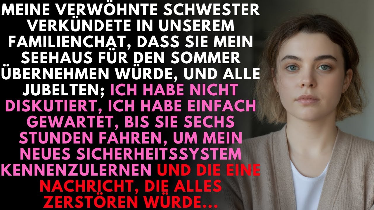 „Wir übernehmen dein Seehaus diesen Sommer!“, schrieb meine Schwester im Familienchat. Ich wartete…