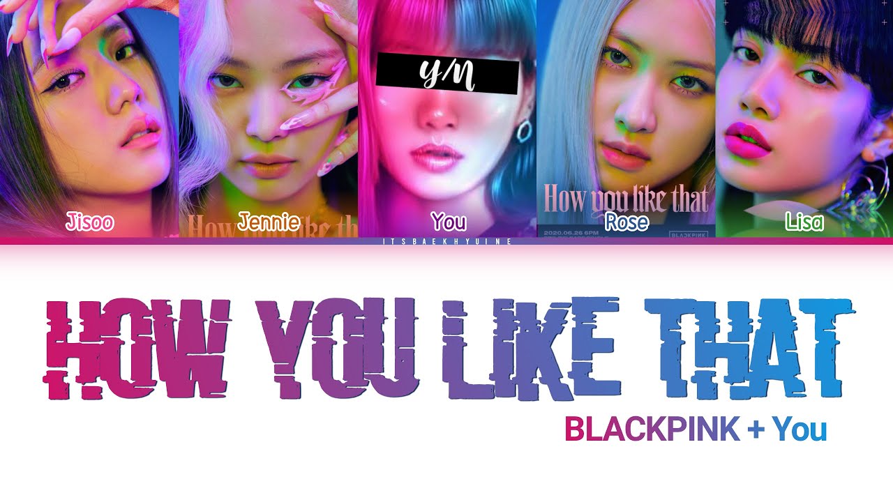 BLACKPINK (블랙 핑크) ↱ HOW YOU LIKE THAT ↰ You as a member [Karaoke] (5 members ver.) [Han|Rom|Eng]