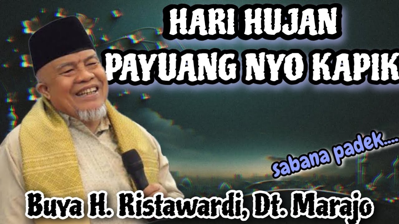 HARI HUJAN, PAYUANG NYO KAPIK | SABANA PADEK CERAMAH BUYA H RISTAWARDI DT MARAJO