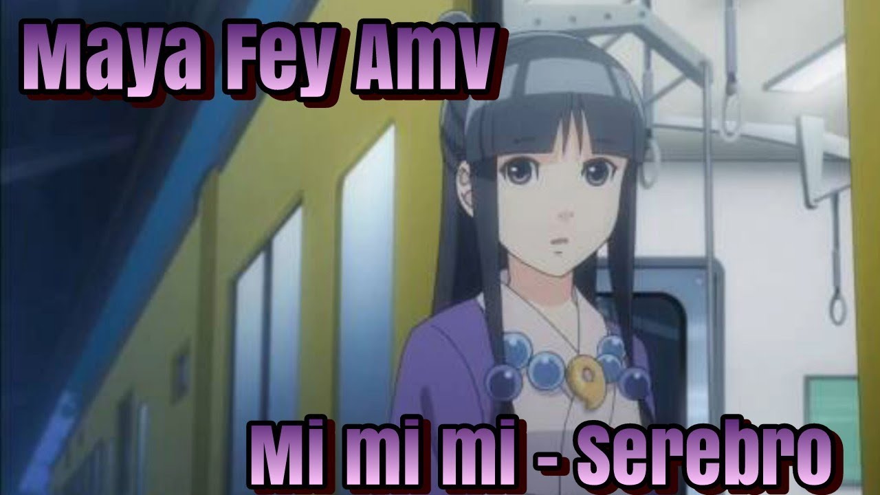 Maya Fey Amv (Ace Attorney/Gyakuten Saiban) - Mi mi mi (Serebro)