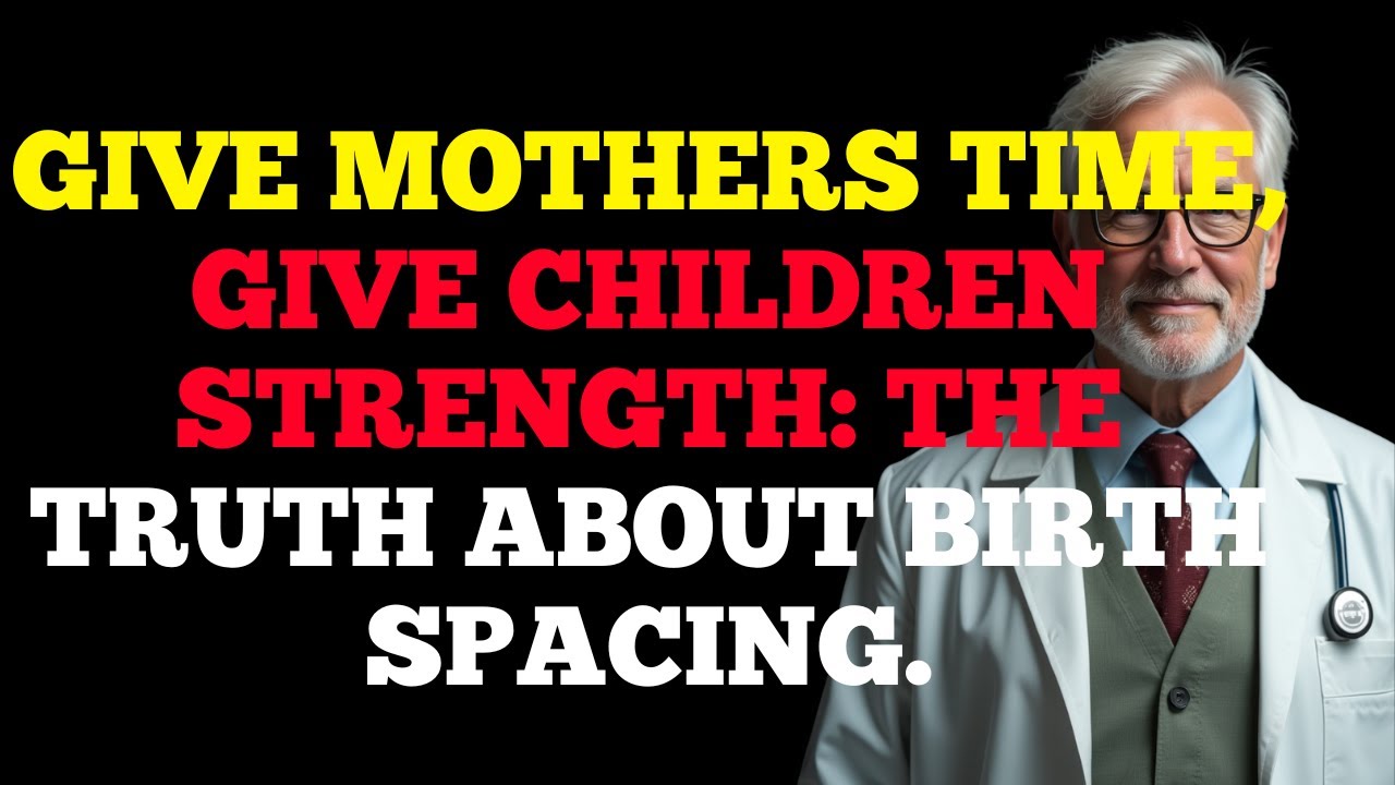 “Give Mothers Time, Give Children Strength: The Truth About Birth Spacing”
