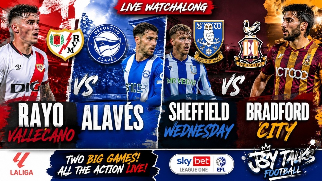 🔴 LIVE: Rayo Vallecano vs Alav&eacute;s & Sheffield Wednesday vs Bradford City | La Liga & League One