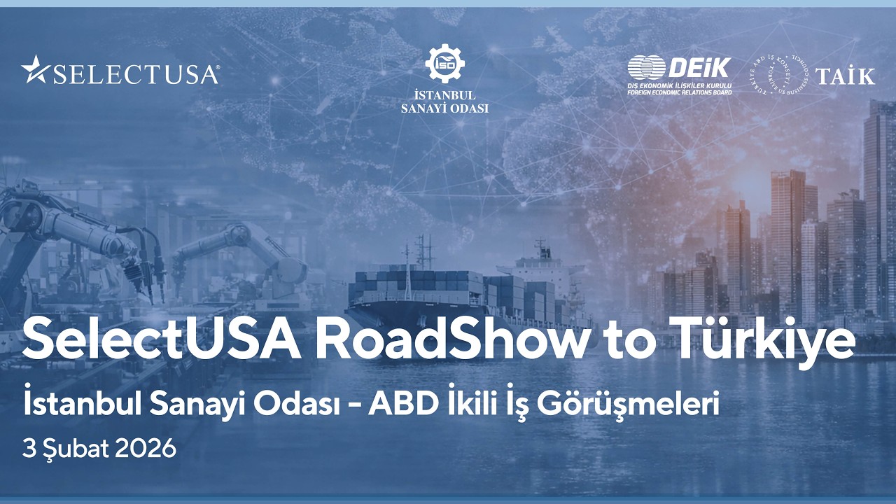 SelectUSA Roadshow to Türkiye | İstanbul Sanayi Odası - ABD İkili İş Görüşmeleri