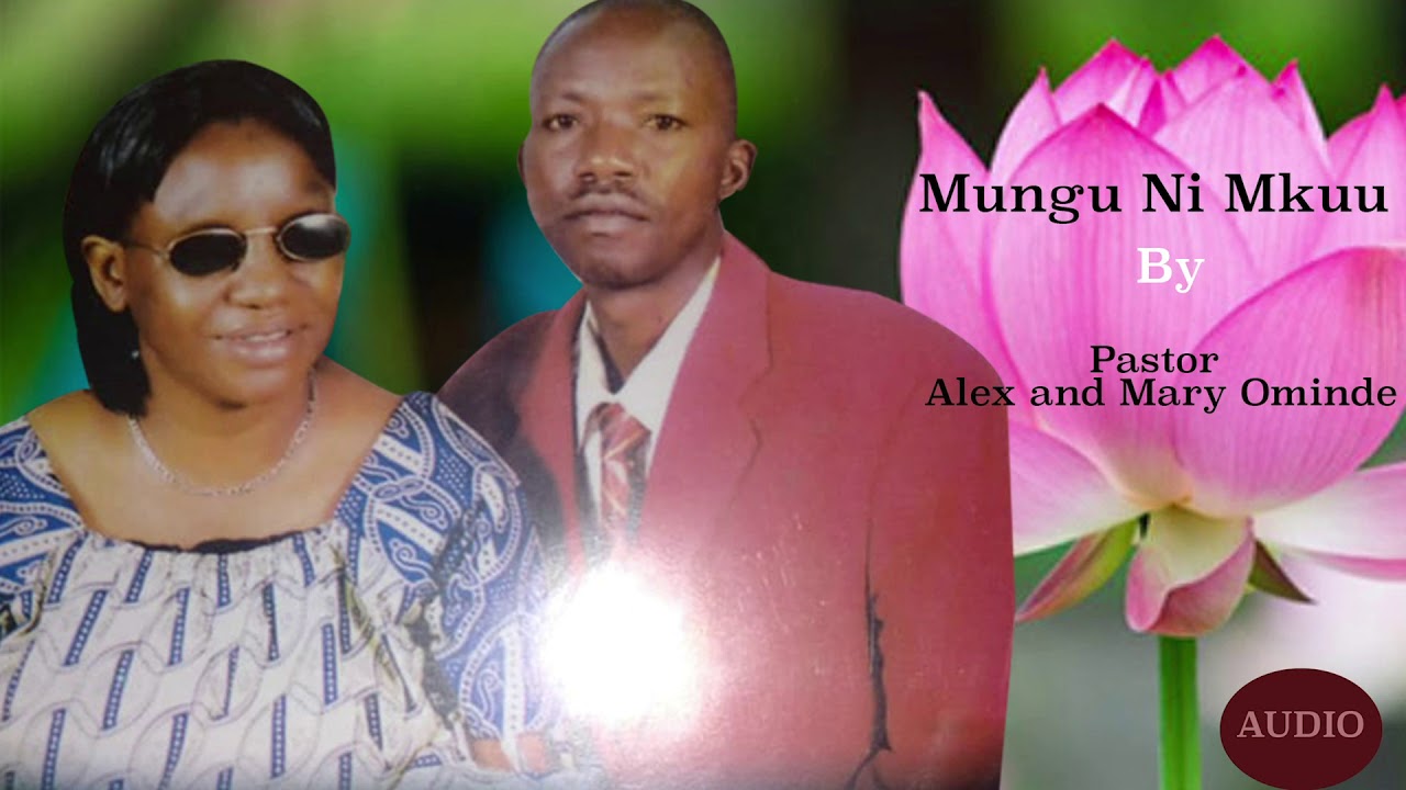 Mungu Ni Mkuu ( Pastors Alex & Mary Atieno Ominde )