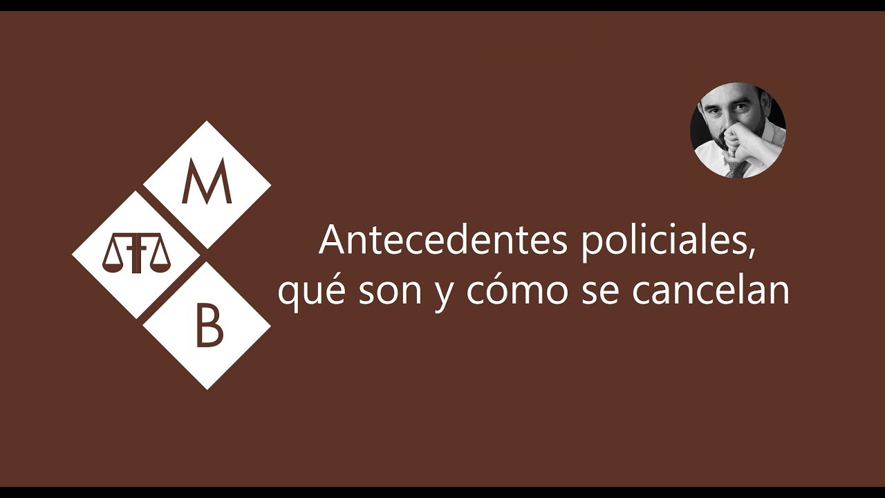 ANTECEDENTES POLICIALES, QUÉ SON Y CÓMO SE CANCELAN