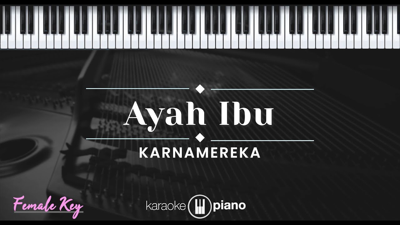 Ayah Ibu - Karnamereka (KARAOKE PIANO - FEMALE KEY)
