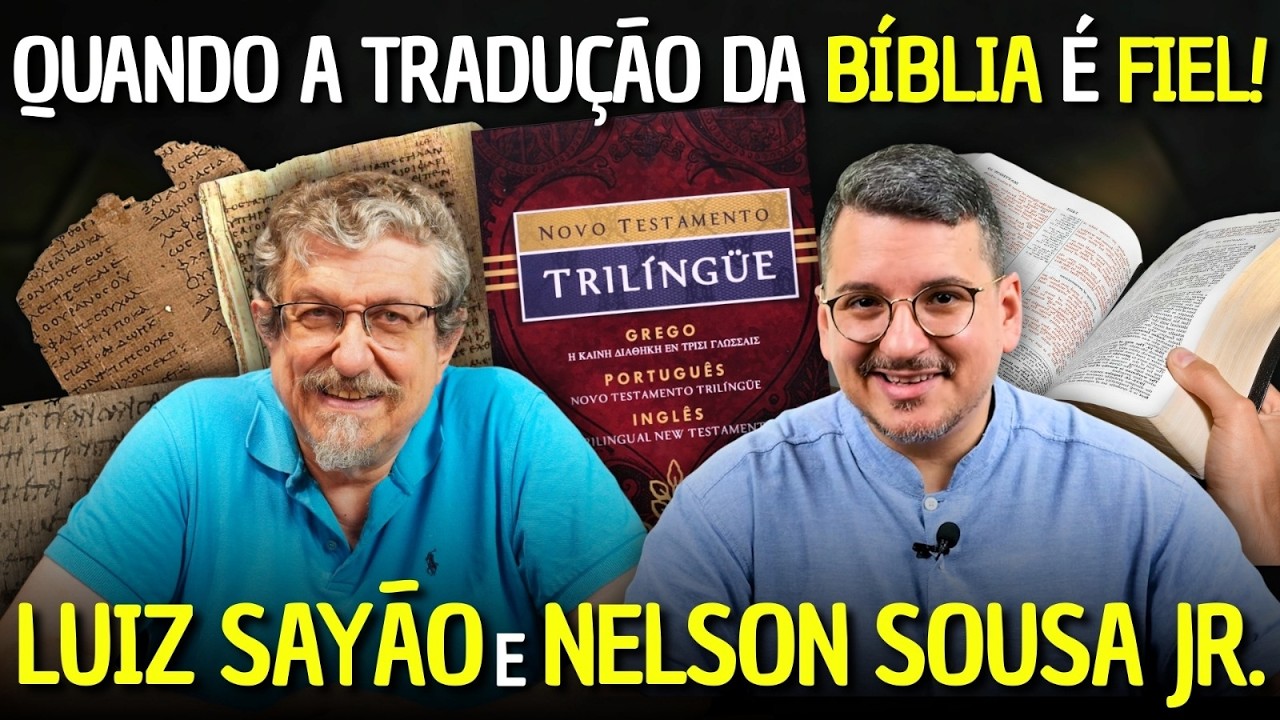 Quando a tradução da Bíblia é Fiel! | Luiz Sayão e Nelson Sousa Jr.